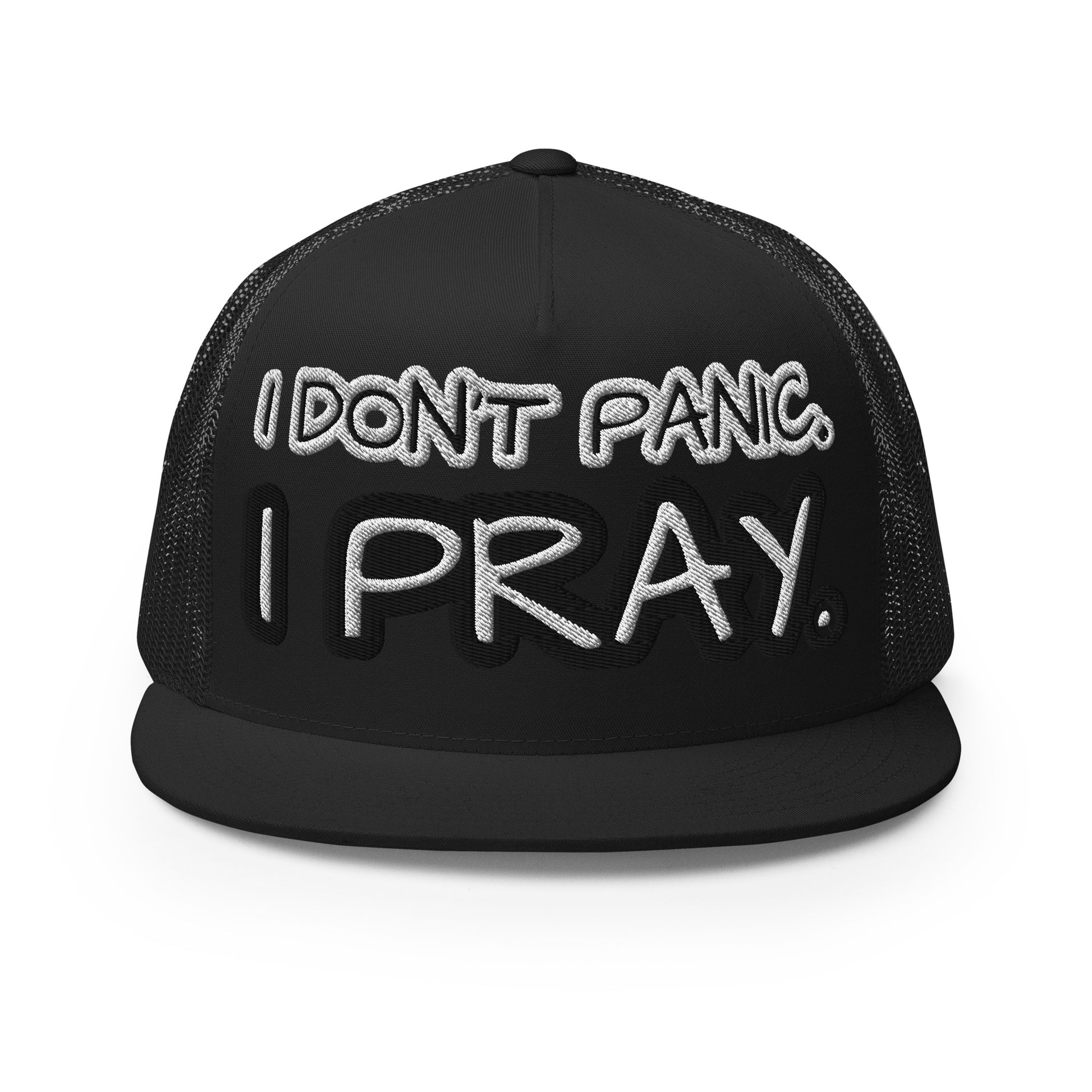I DON'T PANIC. I PRAY. - Trucker Cap