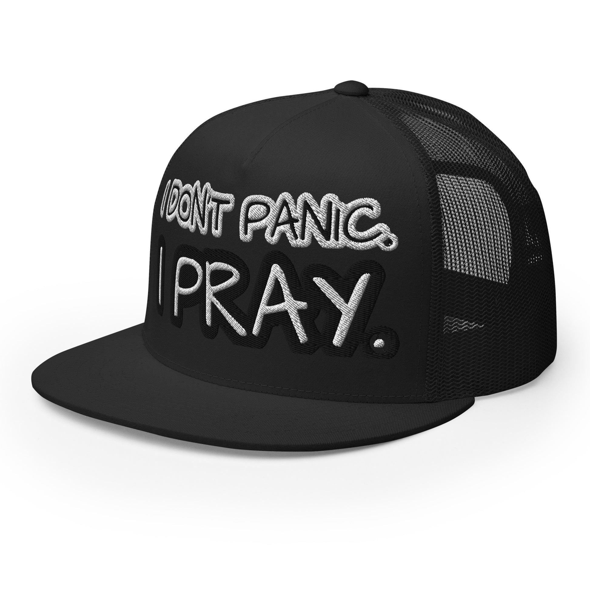 I DON'T PANIC. I PRAY. - Trucker Cap
