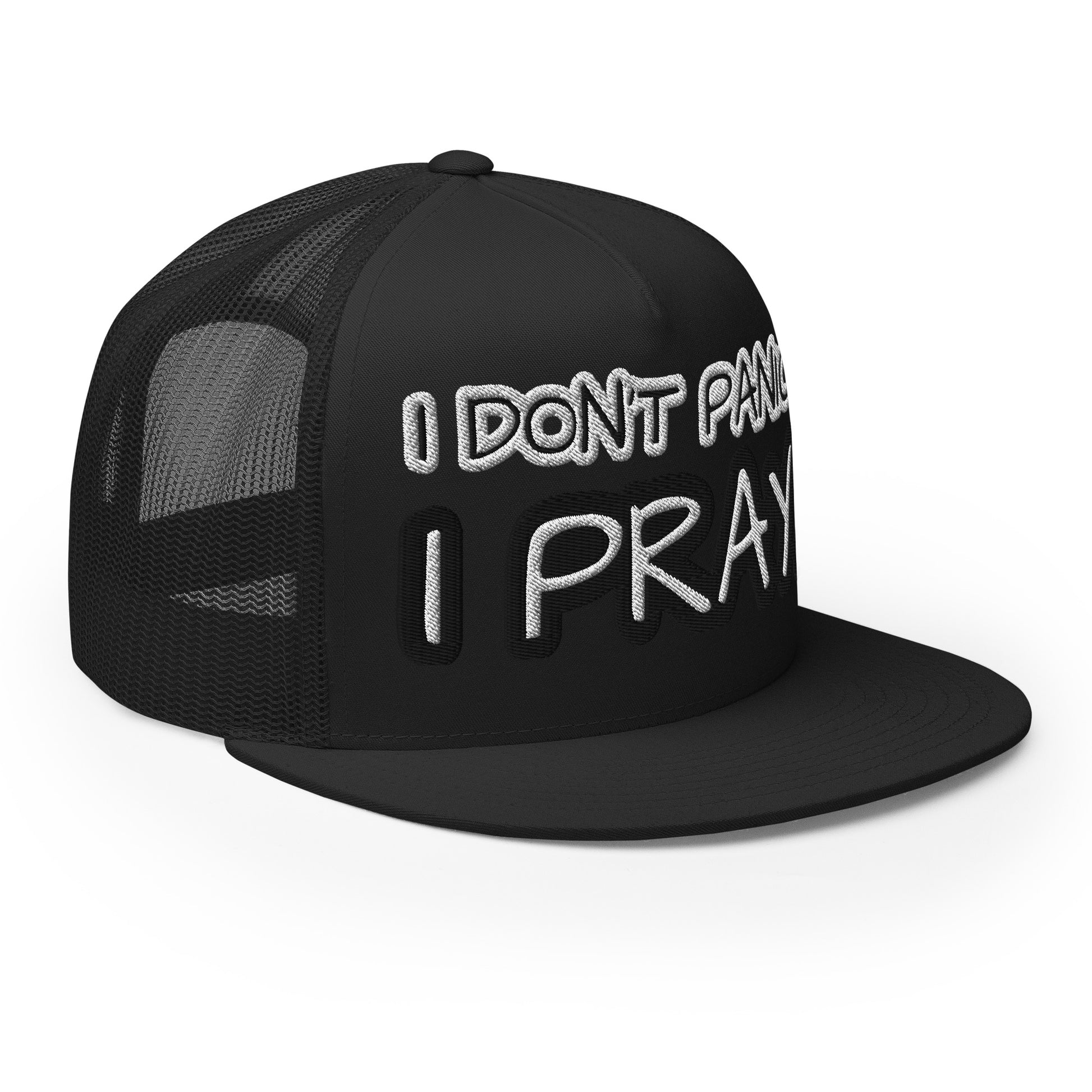 I DON'T PANIC. I PRAY. - Trucker Cap