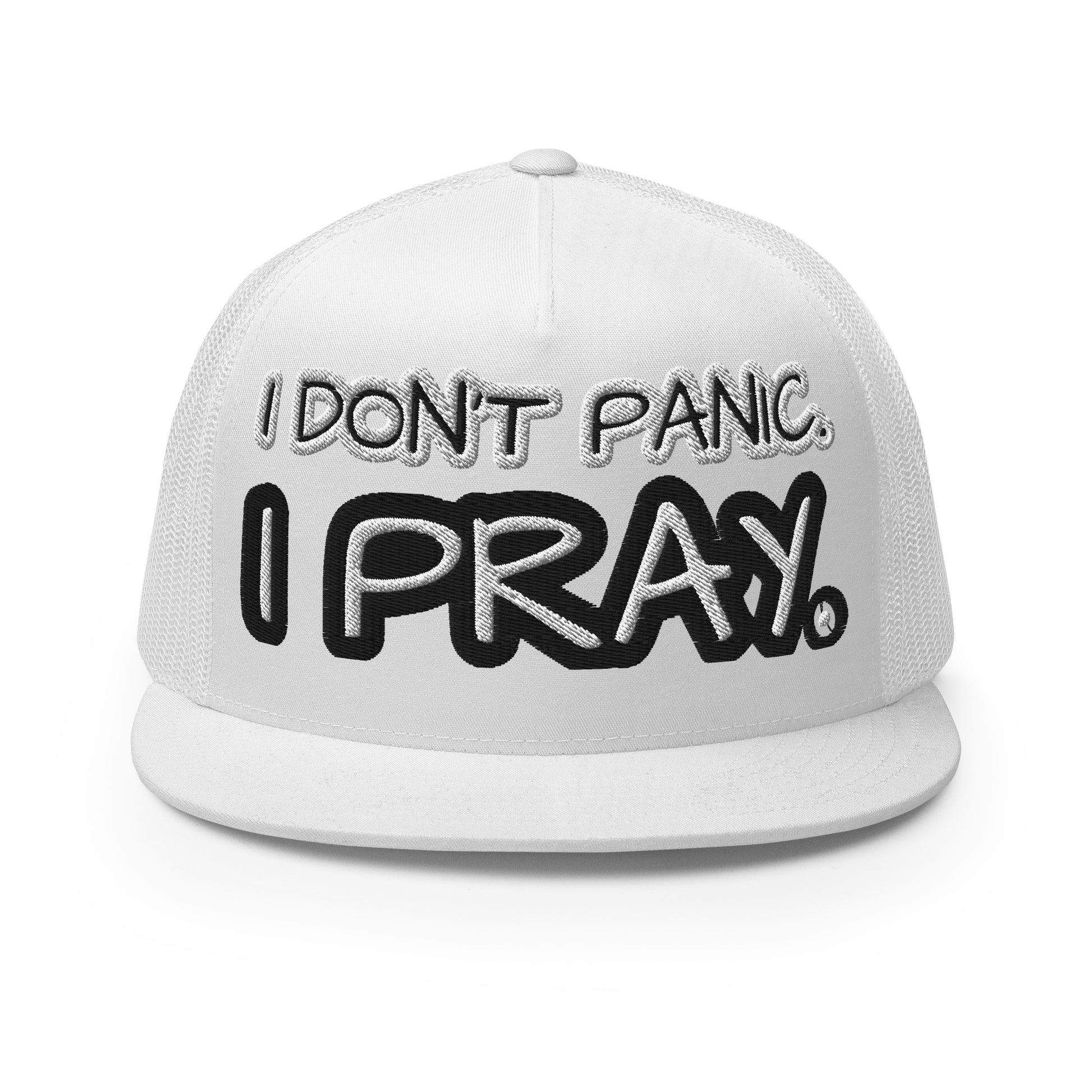 I DON'T PANIC. I PRAY. - Trucker Cap