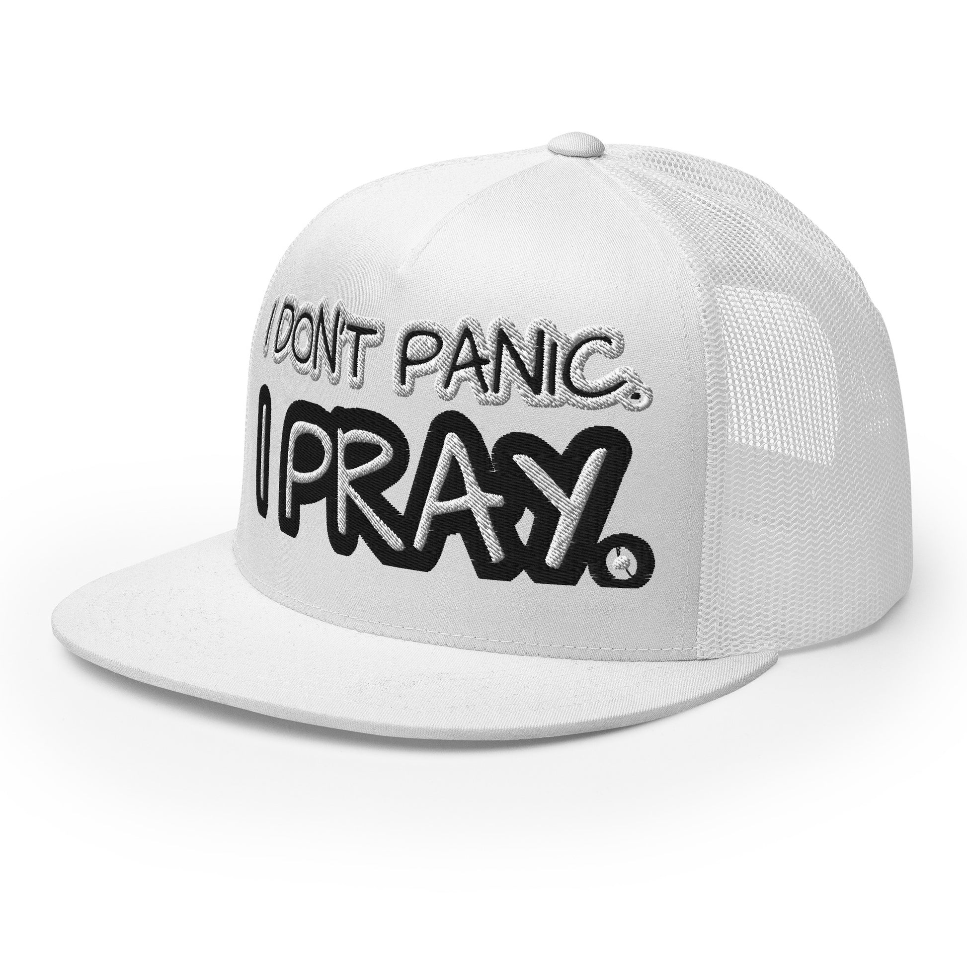 I DON'T PANIC. I PRAY. - Trucker Cap