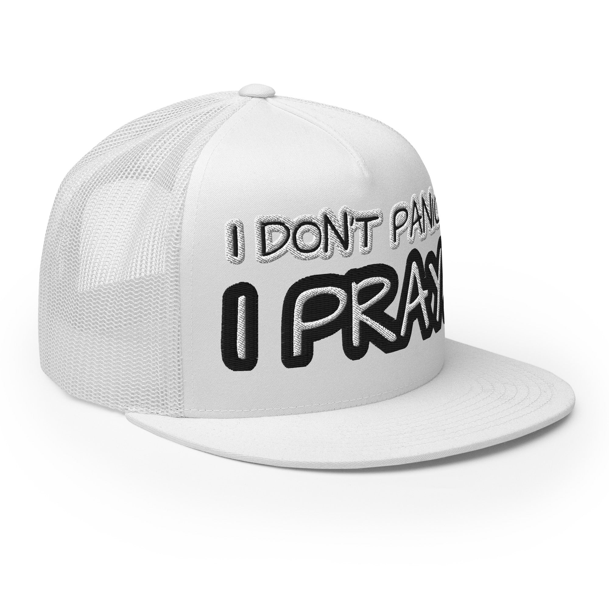 I DON'T PANIC. I PRAY. - Trucker Cap