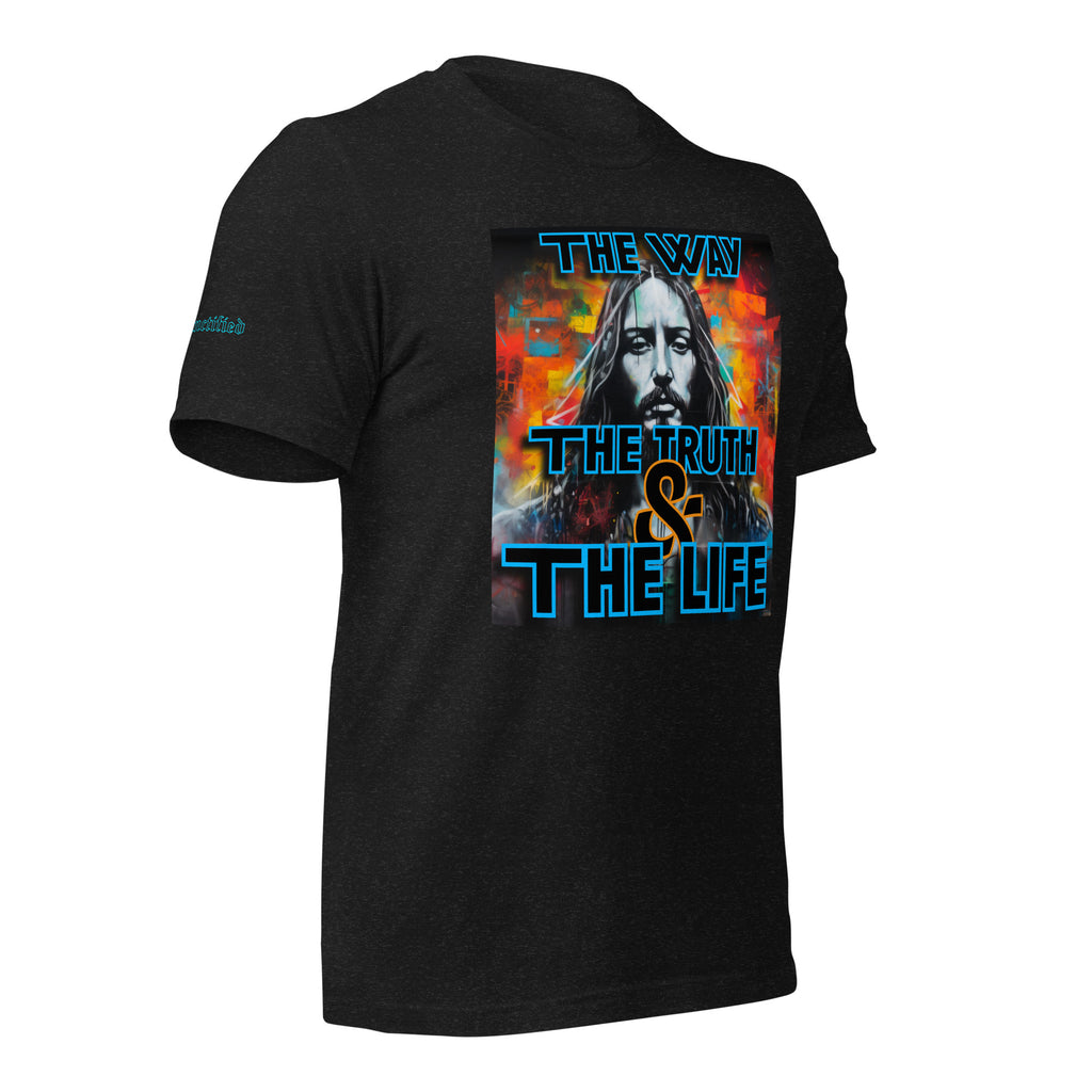 THE WAY, THE TRUTH, AND THE LIFE- Unisex t-shirt